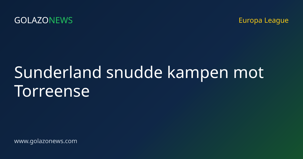 Sunderland snudde kampen mot Torreense