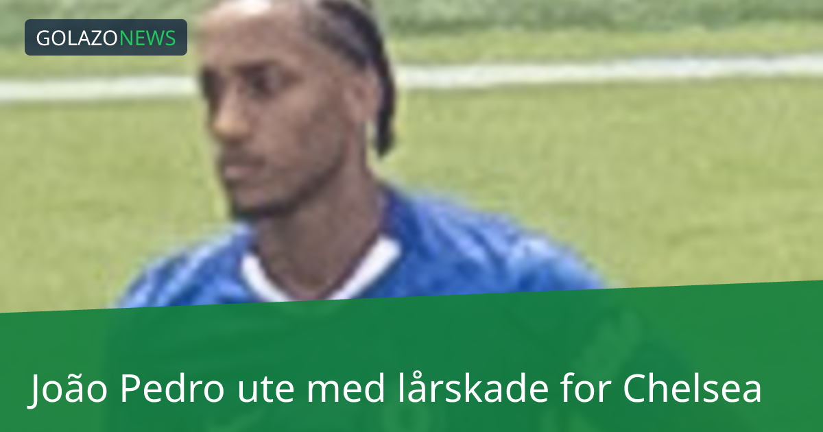 João Pedro ute med lårskade for Chelsea