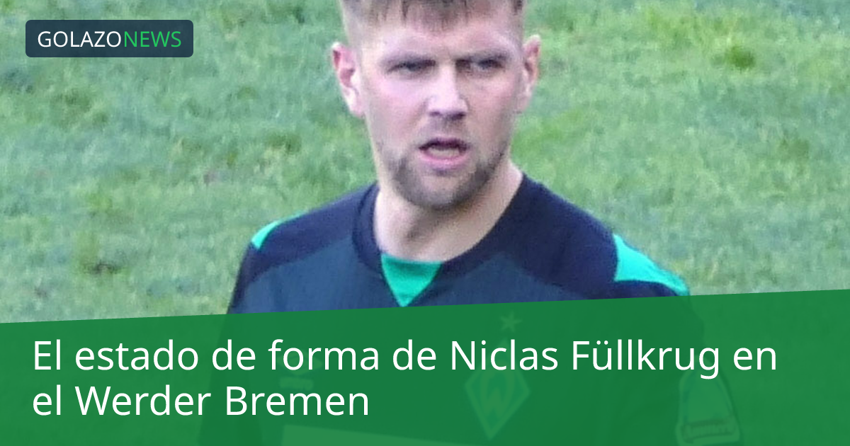El estado de forma de Niclas Füllkrug en el Werder Bremen