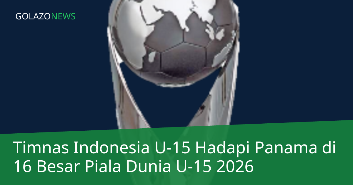 Timnas Indonesia U-15 Hadapi Panama di 16 Besar Piala Dunia U-15 2026