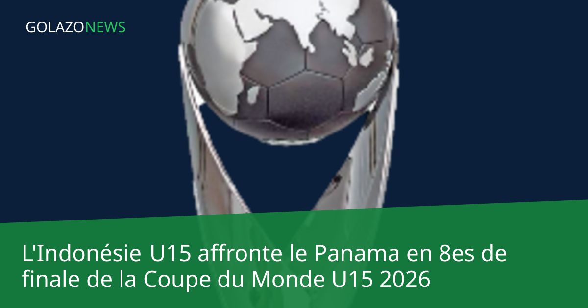 L'Indonésie U15 affronte le Panama en 8es de finale de la Coupe du Monde U15 2026