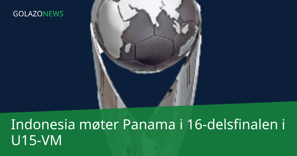 Indonesia møter Panama i 16-delsfinalen i U15-VM