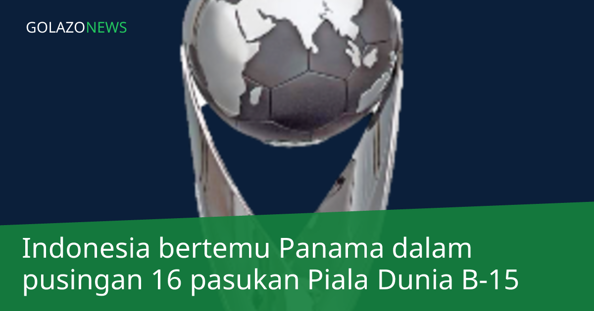 Indonesia bertemu Panama dalam pusingan 16 pasukan Piala Dunia B-15