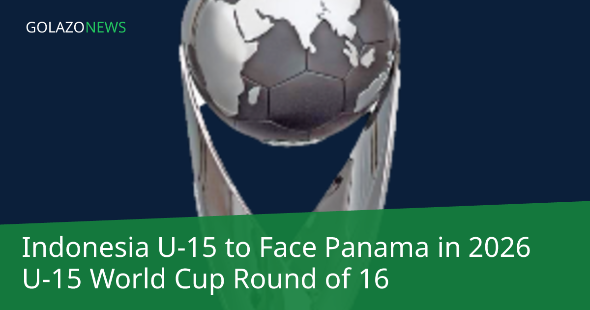 Indonesia đối đầu Panama tại vòng 16 đội U-15 World Cup