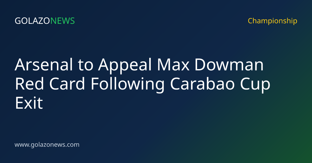 Arsenal to Appeal Max Dowman Red Card Following Carabao Cup Exit