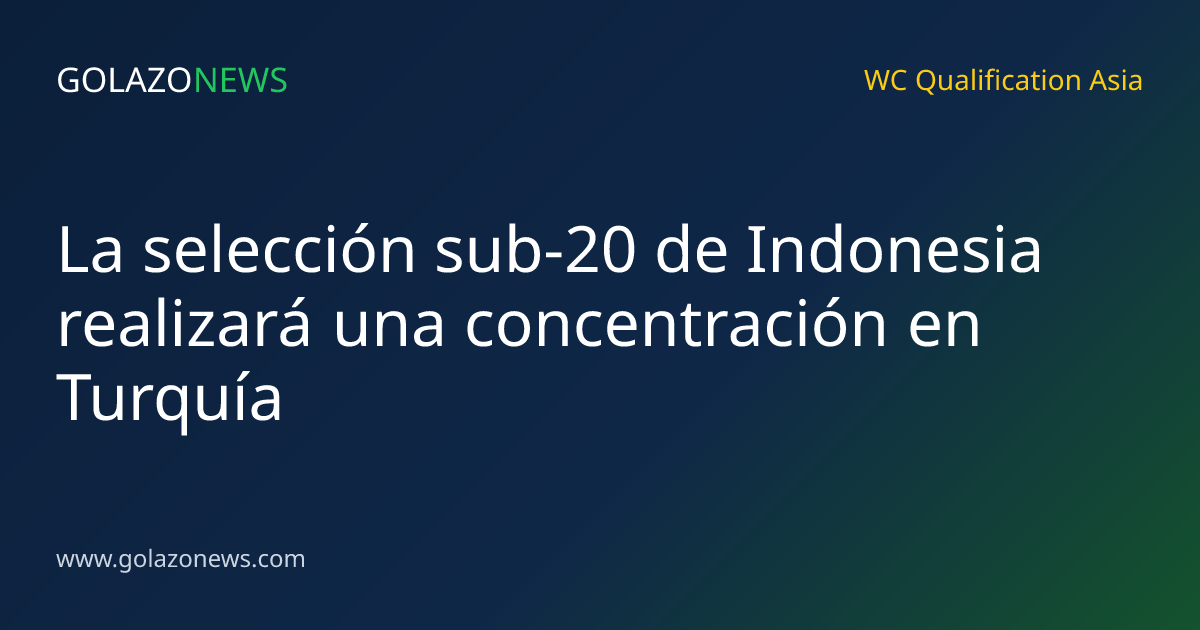 La selección sub-20 de Indonesia realizará una concentración en Turquía