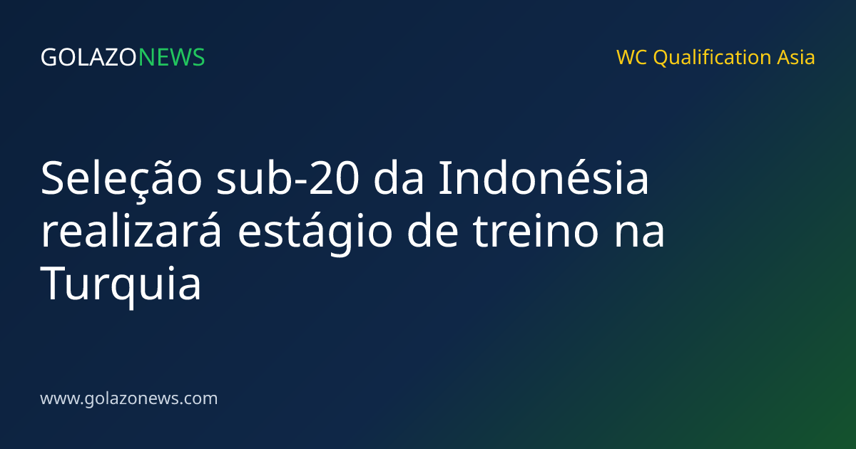 Seleção sub-20 da Indonésia realizará estágio de treino na Turquia