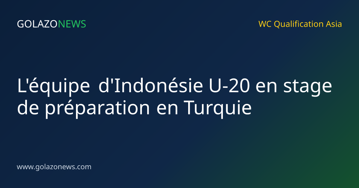 L'équipe d'Indonésie U-20 en stage de préparation en Turquie