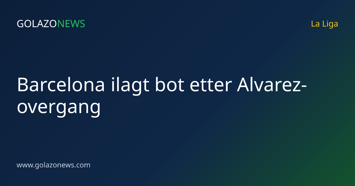 Barcelona ilagt bot etter Alvarez-overgang