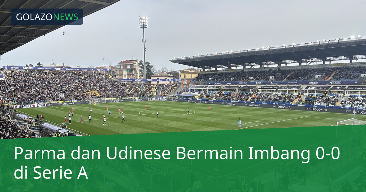 Parma dan Udinese Bermain Imbang 0-0 di Serie A
