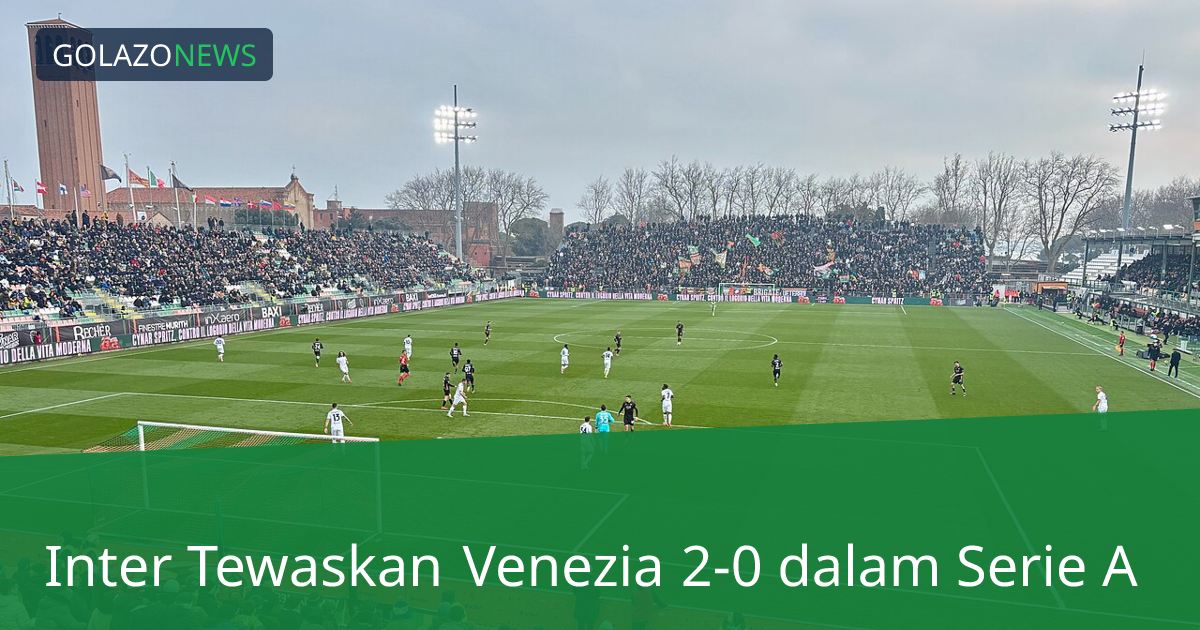 Inter Tewaskan Venezia 2-0 dalam Serie A