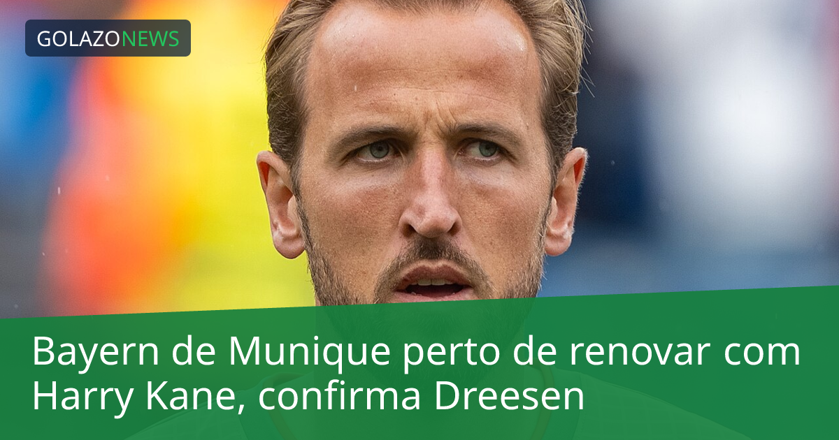 Bayern de Munique perto de renovar com Harry Kane, confirma Dreesen