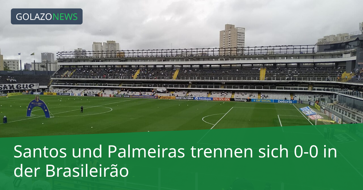 Santos und Palmeiras trennen sich 0-0 in der Brasileirão