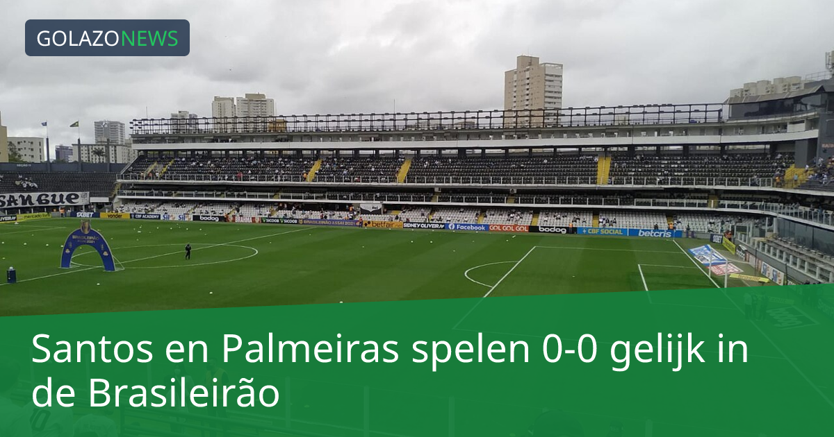 Santos en Palmeiras spelen 0-0 gelijk in de Brasileirão
