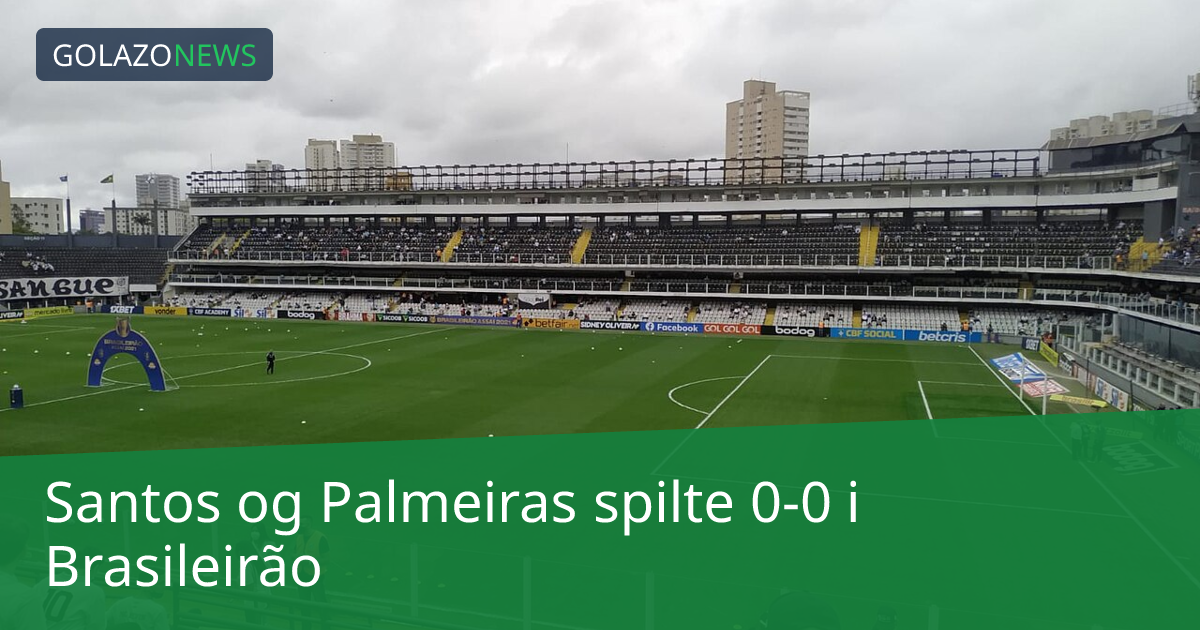 Santos og Palmeiras spilte 0-0 i Brasileirão