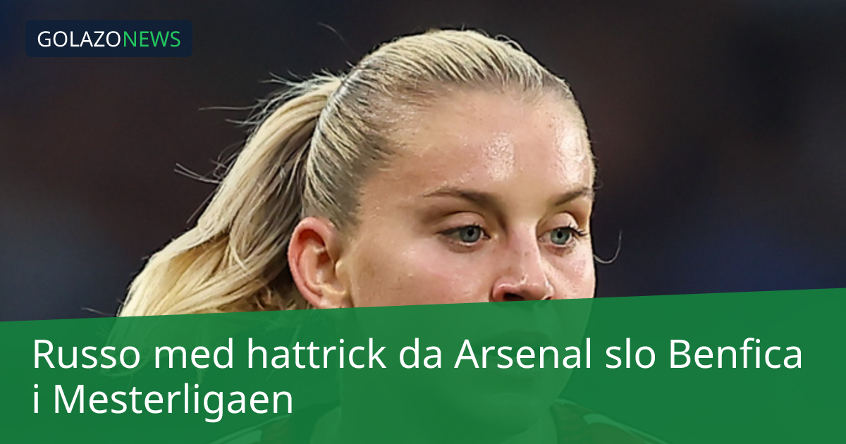 Russo med hattrick da Arsenal slo Benfica i Mesterligaen