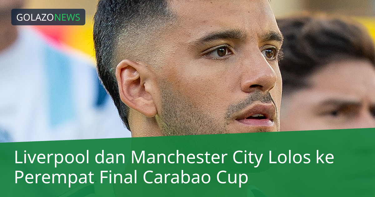 Liverpool dan Manchester City Lolos ke Perempat Final Carabao Cup