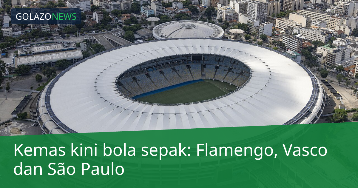 Kemas kini bola sepak: Flamengo, Vasco dan São Paulo