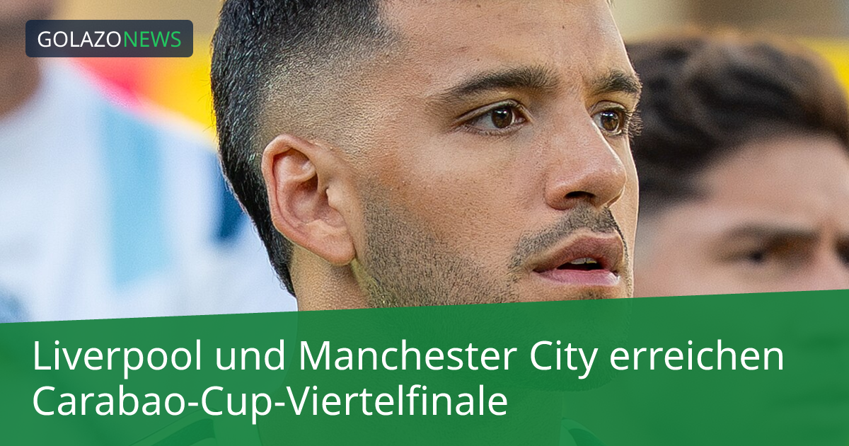 Liverpool und Manchester City erreichen Carabao-Cup-Viertelfinale