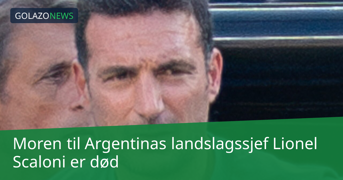 Moren til Argentinas landslagssjef Lionel Scaloni er død