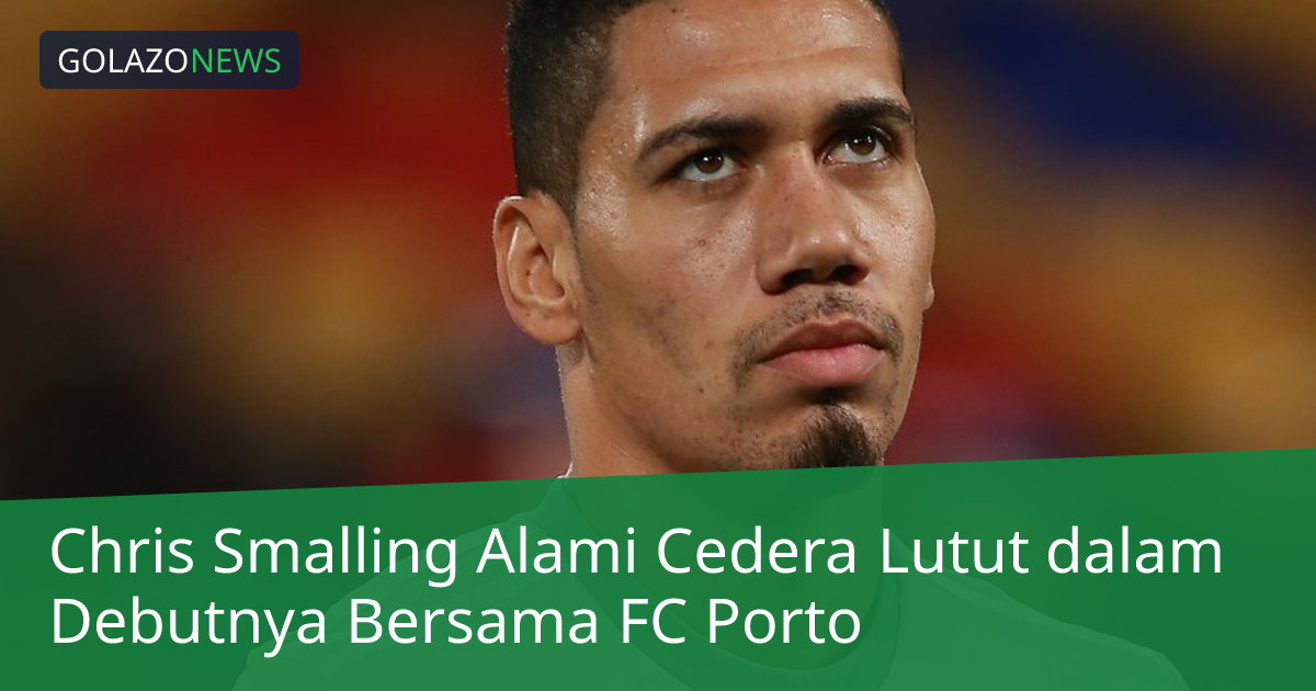 Chris Smalling Alami Cedera Lutut dalam Debutnya Bersama FC Porto