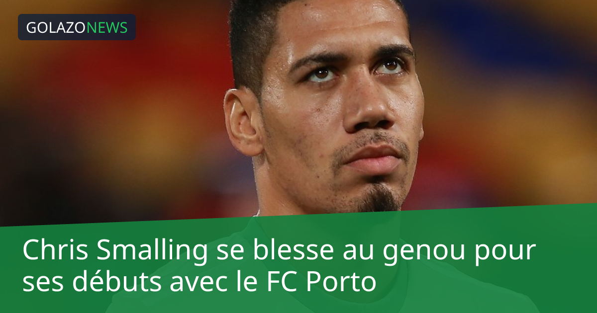 Chris Smalling se blesse au genou pour ses débuts avec le FC Porto
