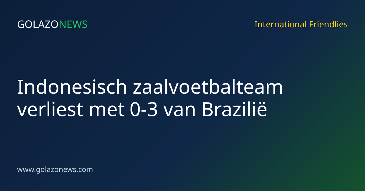 Indonesisch zaalvoetbalteam verliest met 0-3 van Brazilië