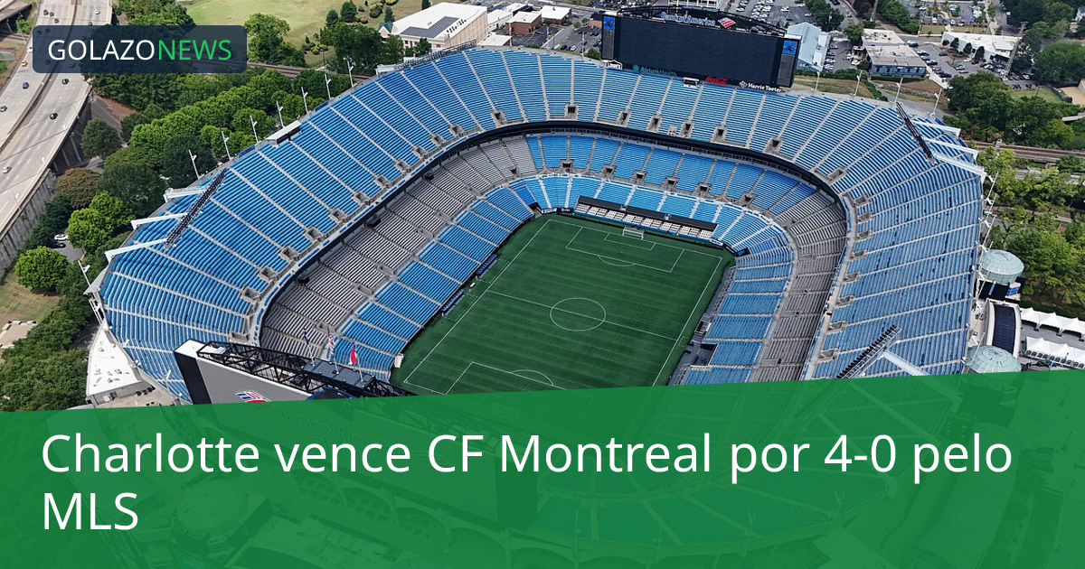 Charlotte vence CF Montreal por 4-0 pelo MLS