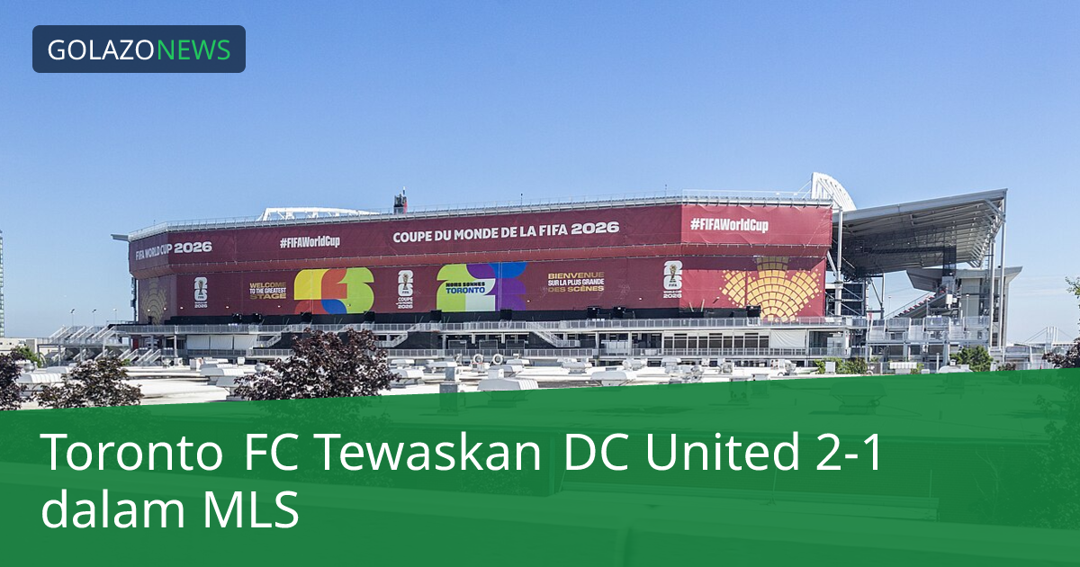 Toronto FC Tewaskan DC United 2-1 dalam MLS