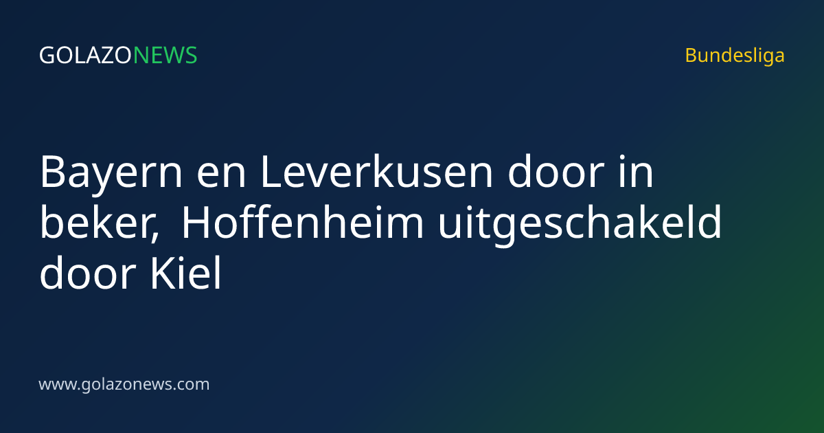 Bayern en Leverkusen door in beker, Hoffenheim uitgeschakeld door Kiel