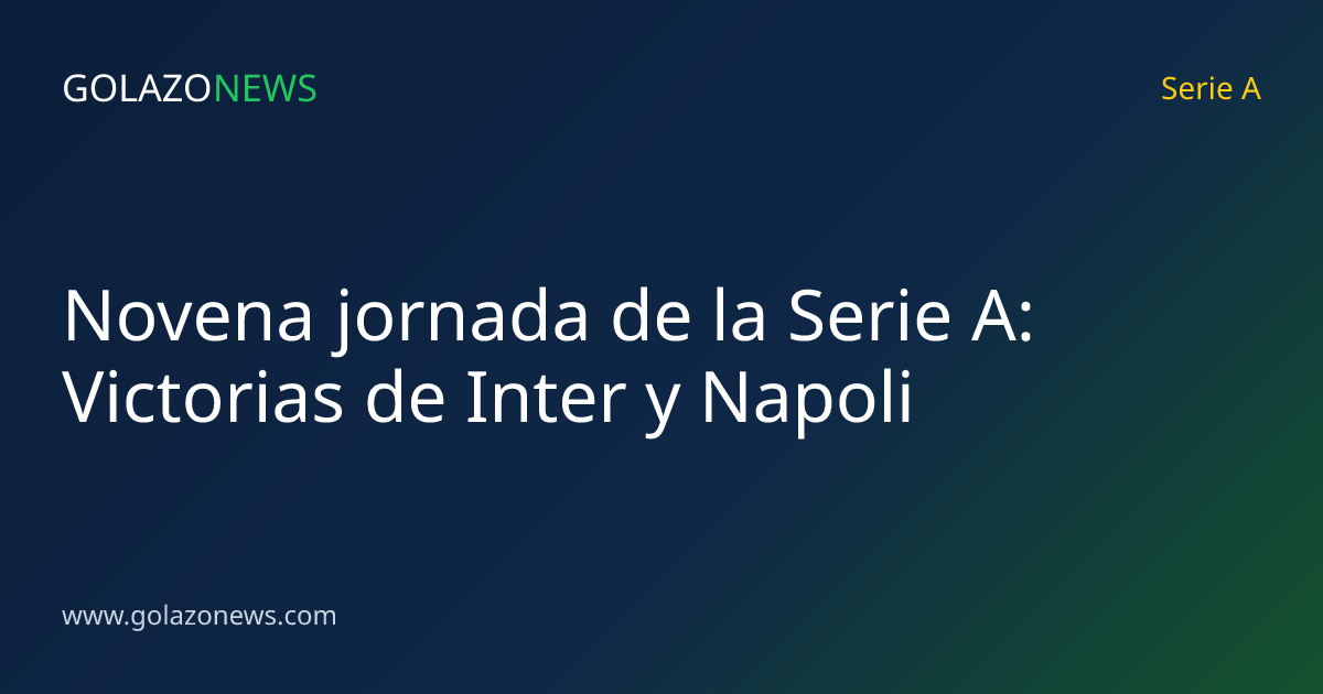 Novena jornada de la Serie A: Victorias de Inter y Napoli