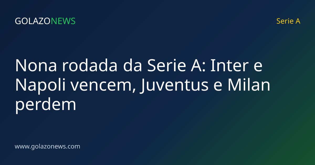 Nona rodada da Serie A: Inter e Napoli vencem, Juventus e Milan perdem