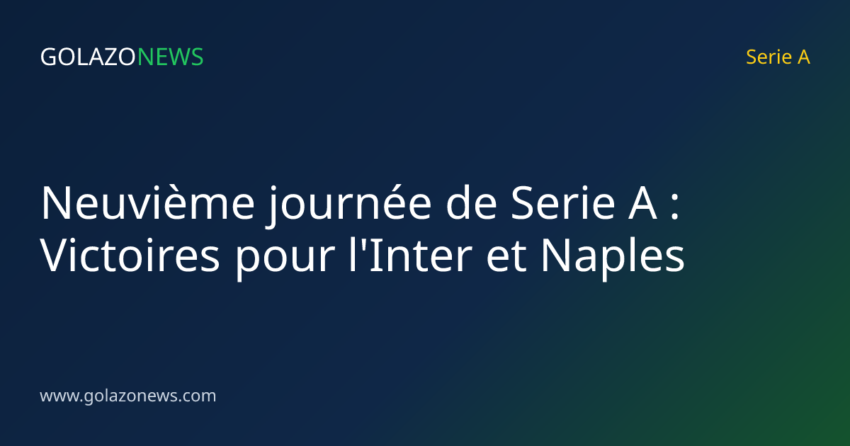 Neuvième journée de Serie A : Victoires pour l'Inter et Naples