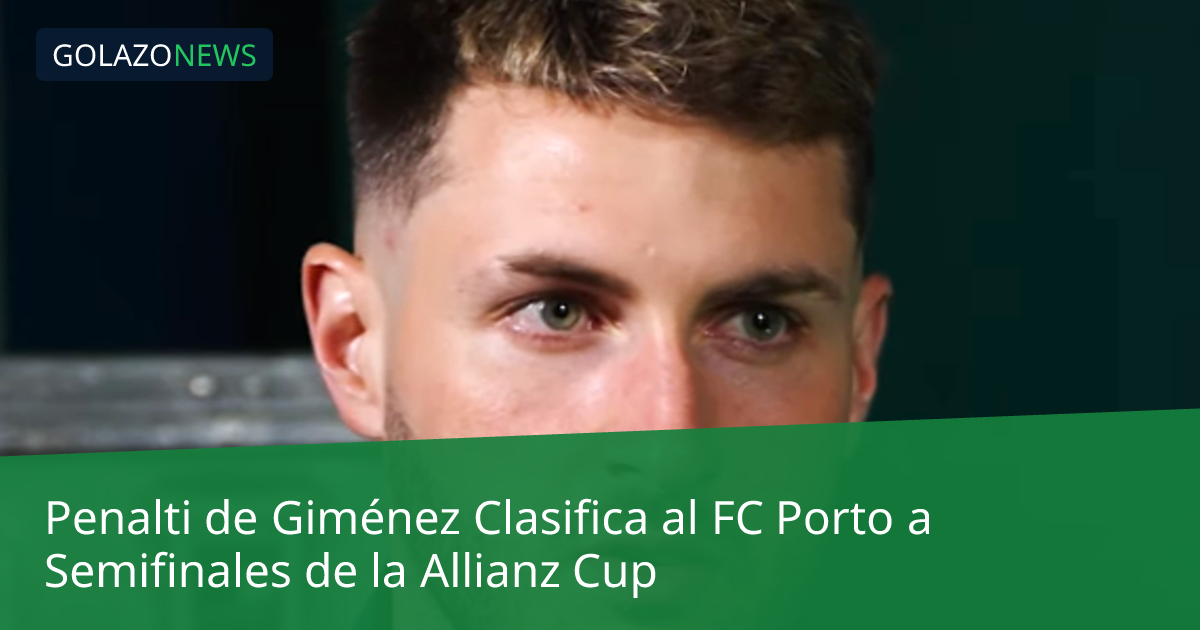 Penalti de Giménez Clasifica al FC Porto a Semifinales de la Allianz Cup