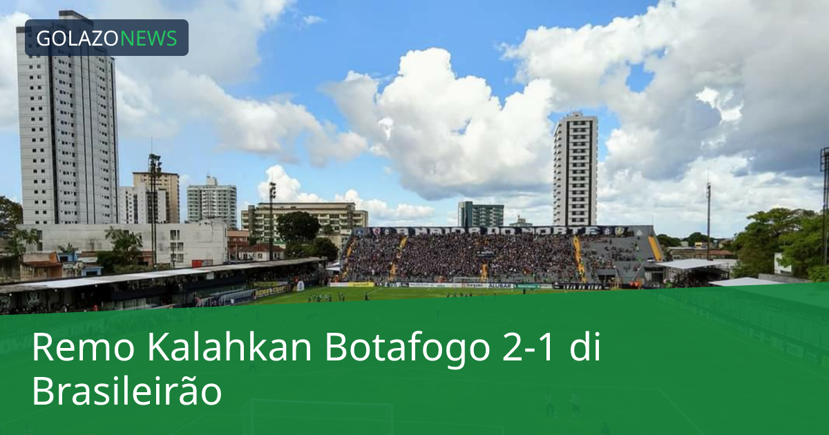 Remo Kalahkan Botafogo 2-1 di Brasileirão