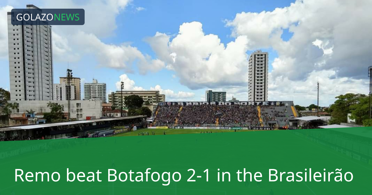 Brasileirão：Remo 2-1 击败 Botafogo