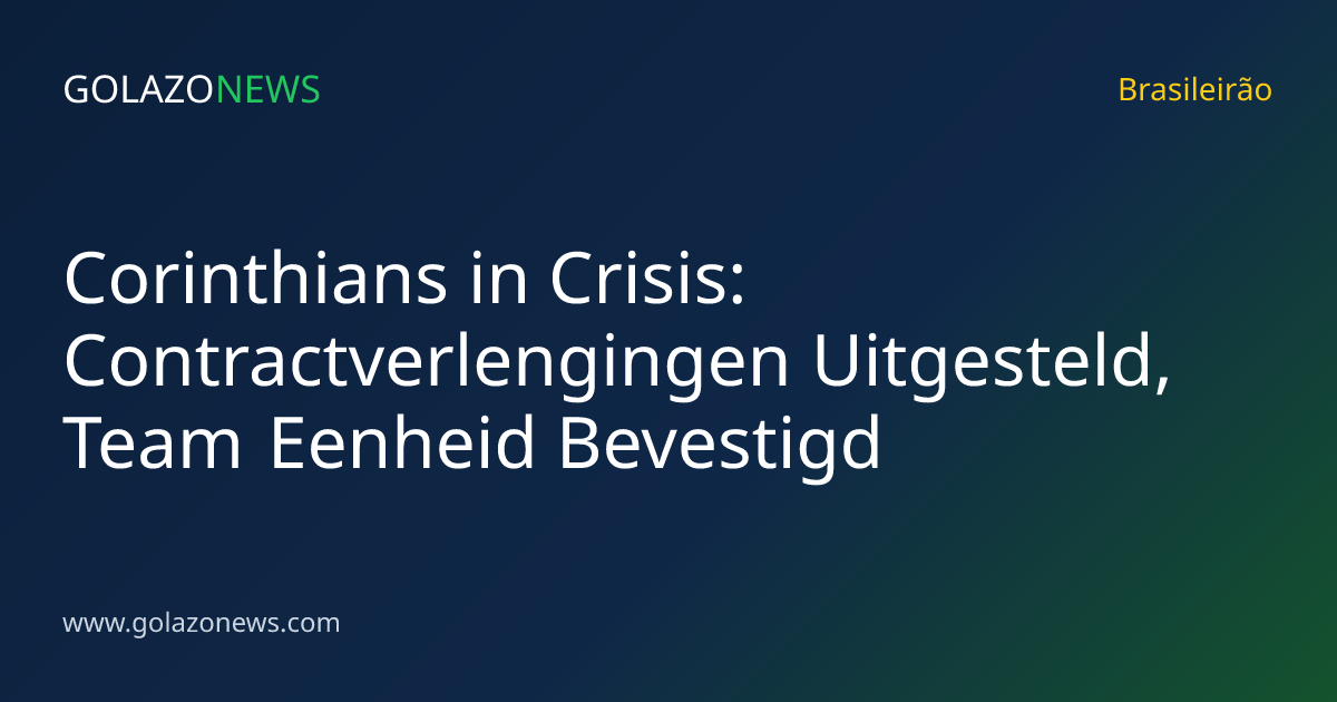 Corinthians in Crisis: Contractverlengingen Uitgesteld, Team Eenheid Bevestigd