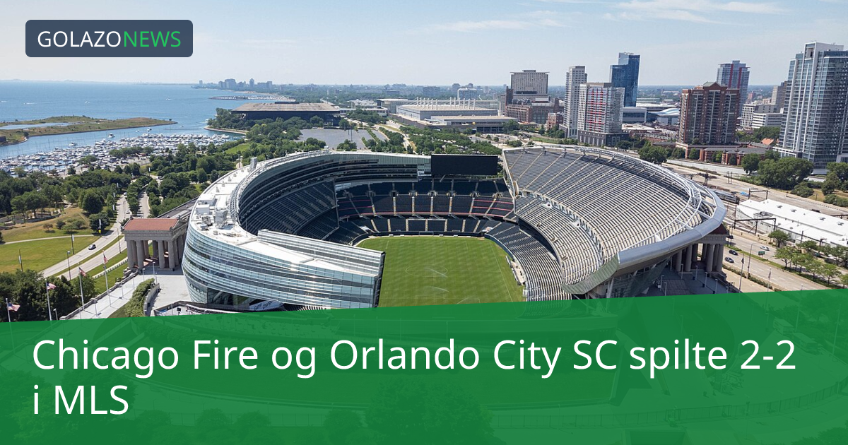 Chicago Fire og Orlando City SC spilte 2-2 i MLS