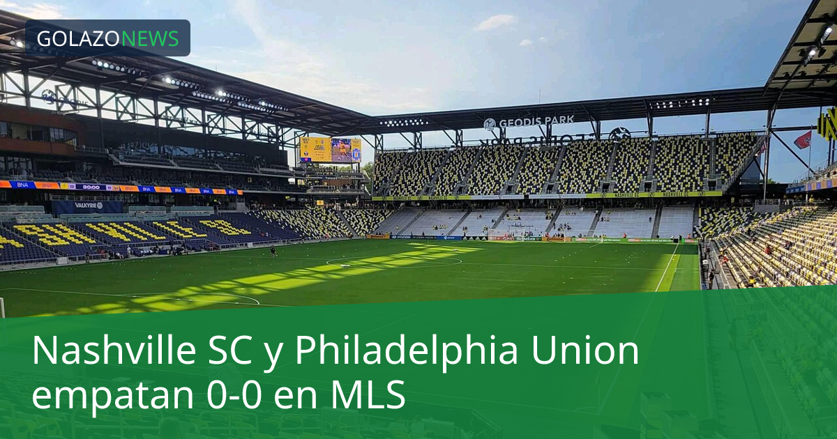 Nashville SC y Philadelphia Union empatan 0-0 en MLS