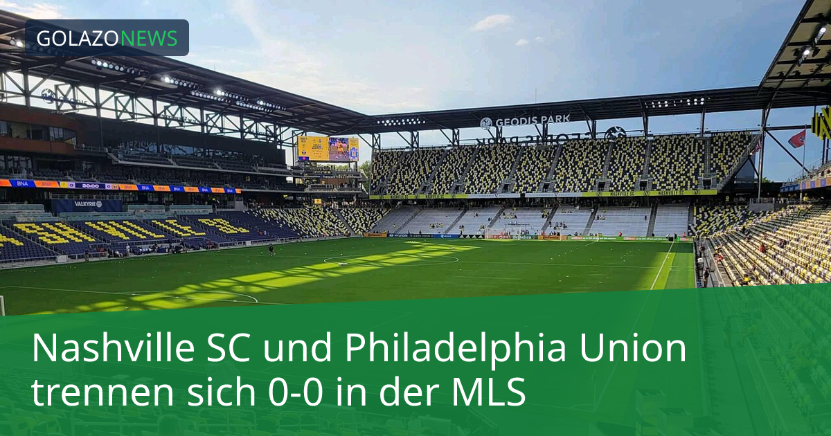Nashville SC und Philadelphia Union trennen sich 0-0 in der MLS