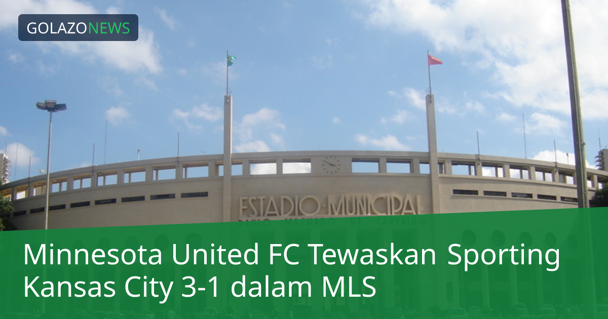 Minnesota United FC Tewaskan Sporting Kansas City 3-1 dalam MLS