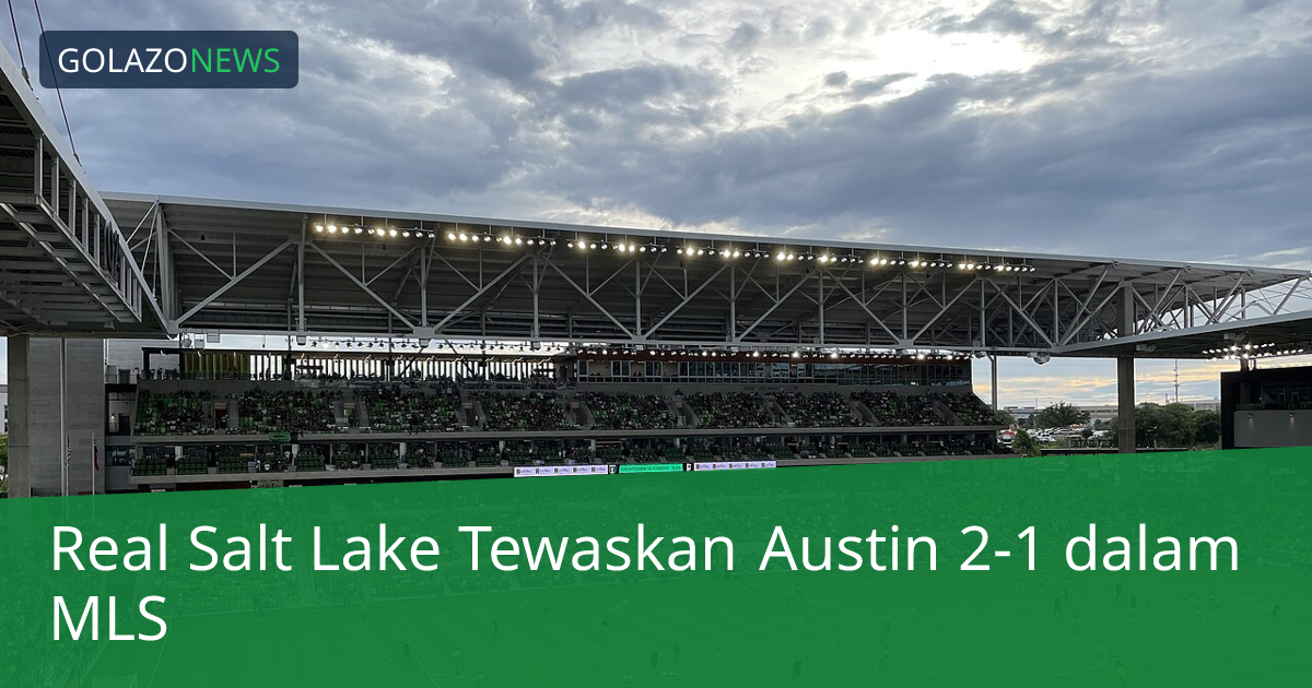 Real Salt Lake Tewaskan Austin 2-1 dalam MLS