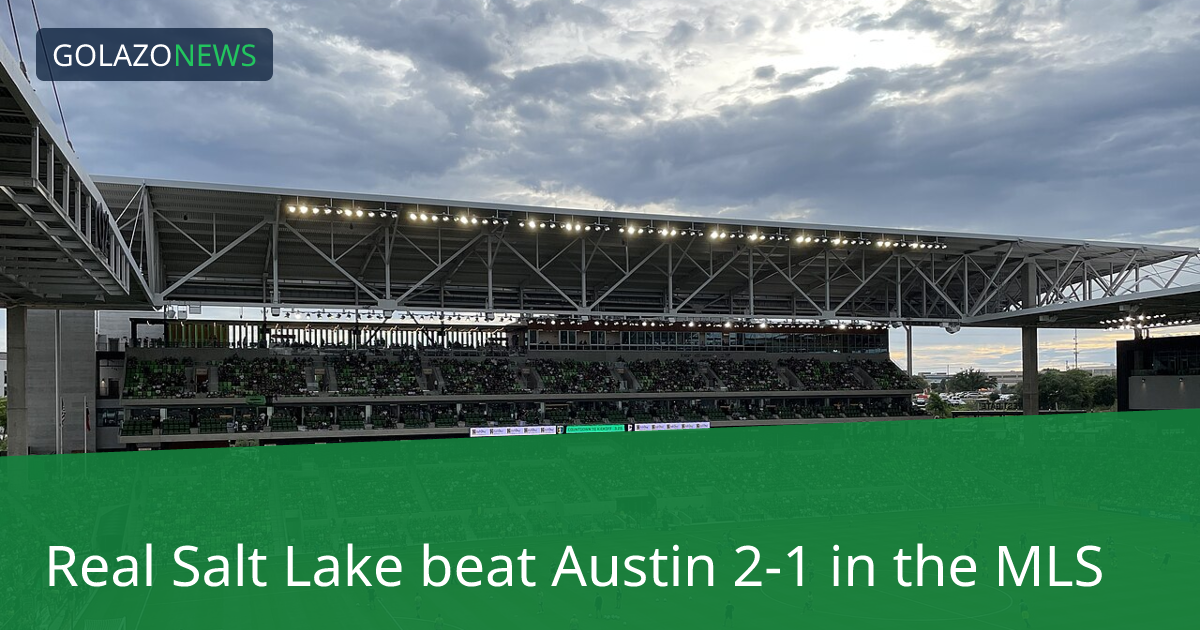 MLS：Real Salt Lake 2-1 击败 Austin