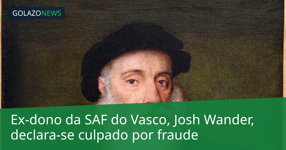 Ex-dono da SAF do Vasco, Josh Wander, declara-se culpado por fraude