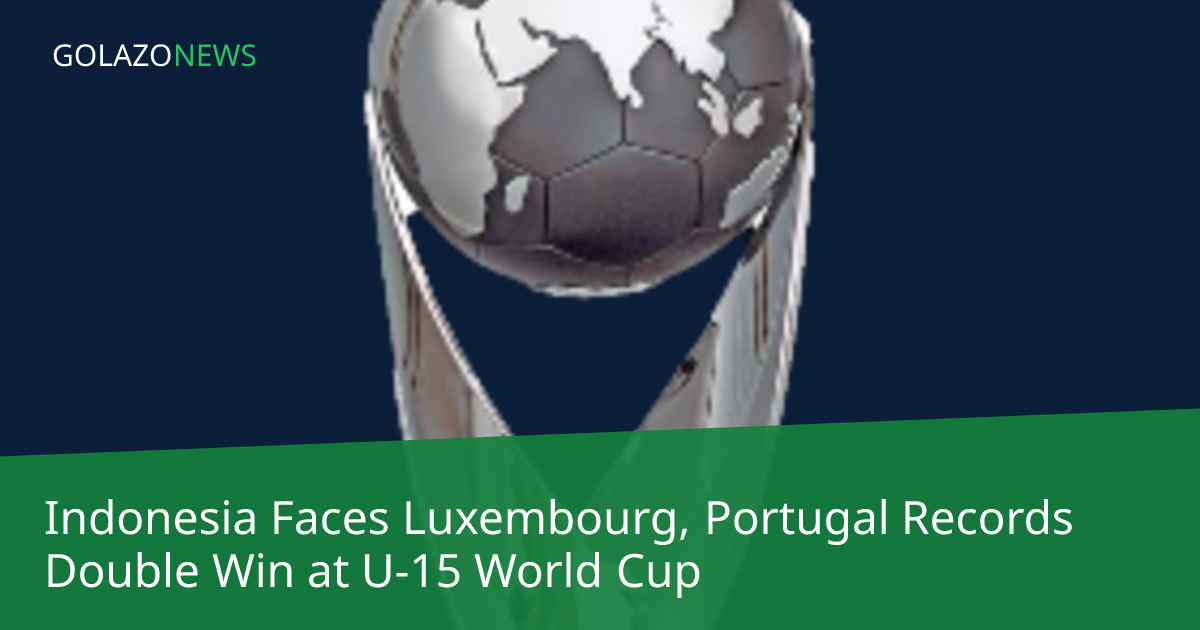 Indonesia Faces Luxembourg, Portugal Records Double Win at U-15 World Cup