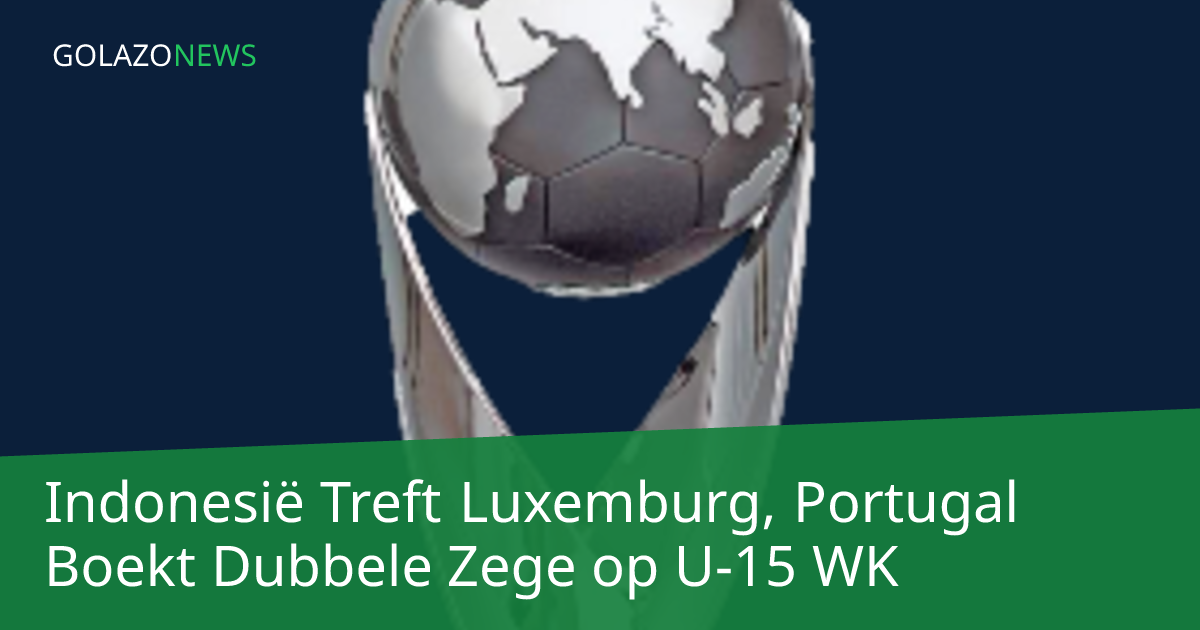 Indonesië Treft Luxemburg, Portugal Boekt Dubbele Zege op U-15 WK