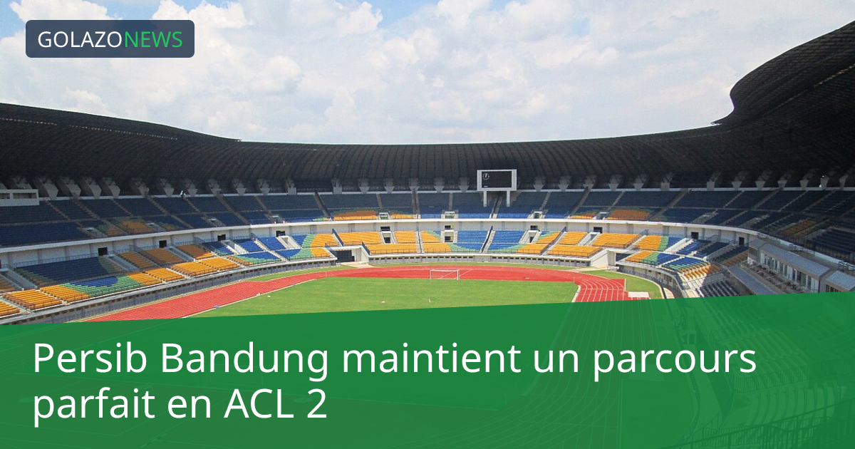 Persib Bandung maintient un parcours parfait en ACL 2