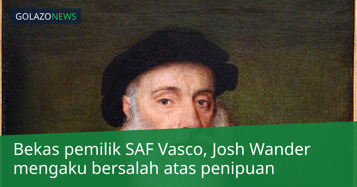 Bekas pemilik SAF Vasco, Josh Wander mengaku bersalah atas penipuan