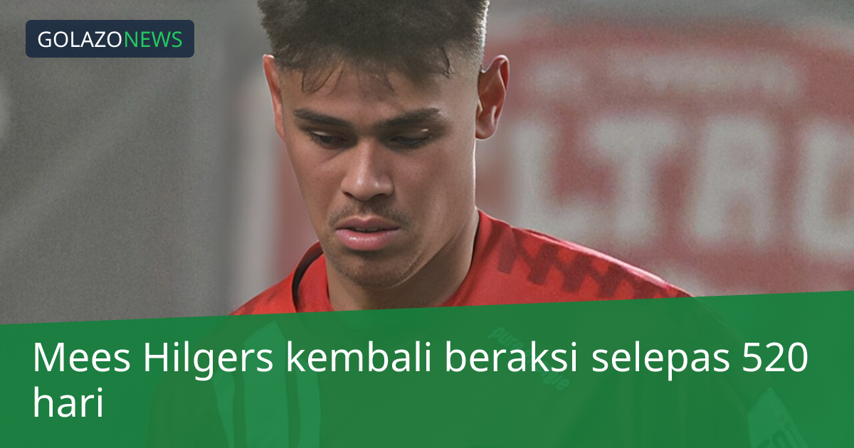 Mees Hilgers kembali beraksi selepas 520 hari