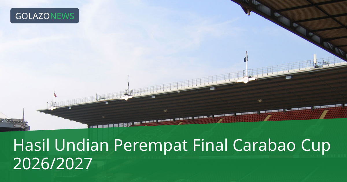 Hasil Undian Perempat Final Carabao Cup 2026/2027
